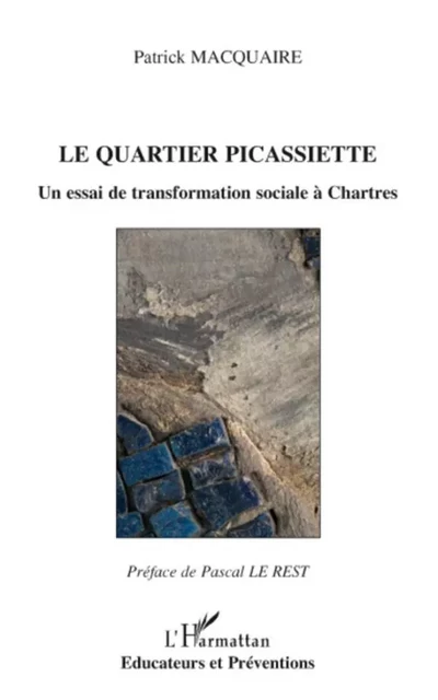 Le quartier Picassiette - Patrick Macquaire - Editions L'Harmattan