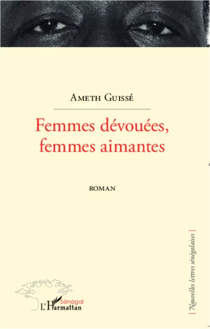 Femmes dévouées, femmes aimantes - Ameth Guisse - Editions L'Harmattan