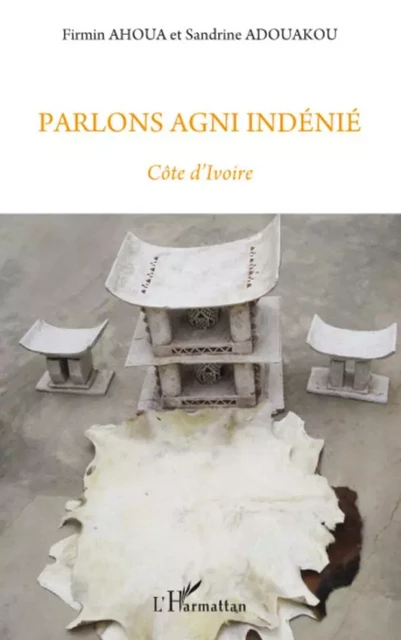 Parlons agni indénié - Firmin Ahoua, Sandrine Adouakou - Editions L'Harmattan