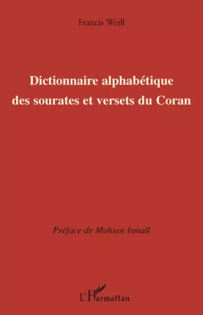 Dictionnaire alphabétique des sourates et versets du Coran - Francis Weill - Editions L'Harmattan