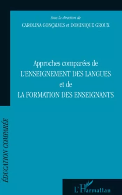 Approches comparées de l'enseignement des langues et de la formation des enseignants - Dominique Groux, Carolina Goncalves - Editions L'Harmattan