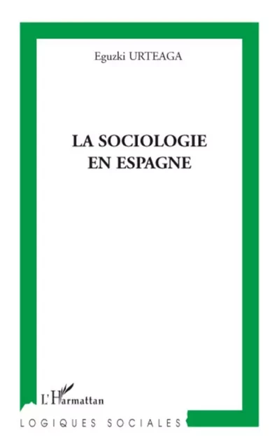 La sociologie en Espagne - Eguzki Urteaga - Editions L'Harmattan