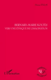 Bernard-Marie Koltès vers une éthique de l'imagination