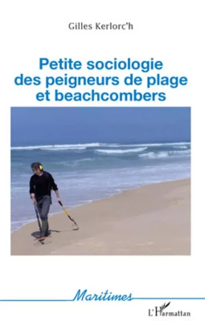 Petite sociologie des peigneurs de plage et beachcombers - Gilles Kerlorc'h - Editions L'Harmattan