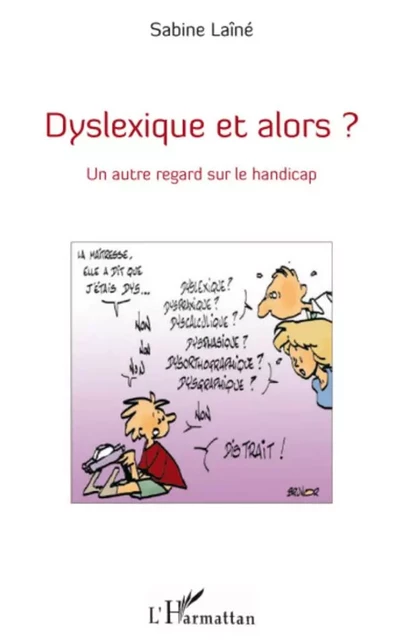 Dyslexique et alors ? - Sabine Laine - Editions L'Harmattan