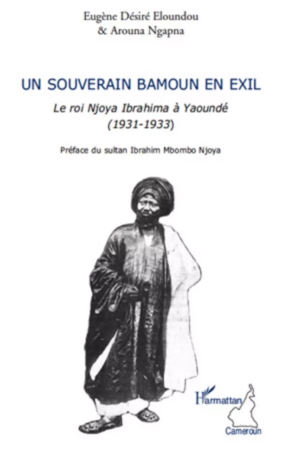 Un souverain bamoun en exil - Arouna Ngapna, Eugène Désiré Eloundou - Editions L'Harmattan