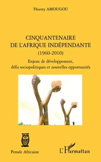 Cinquantenaire de l'afrique indépendante (1960-2010) - Thierry Amougou - Editions L'Harmattan