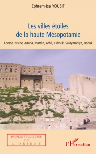 Les villes étoiles de la haute Mésopotamie - Ephrem-Isa Yousif - Editions L'Harmattan