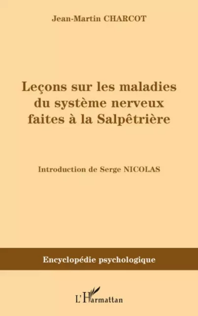 Leçons sur les maladies du système nerveux faites à la Salpêtrières (1872-1873) - Jean Martin Charcot - Editions L'Harmattan