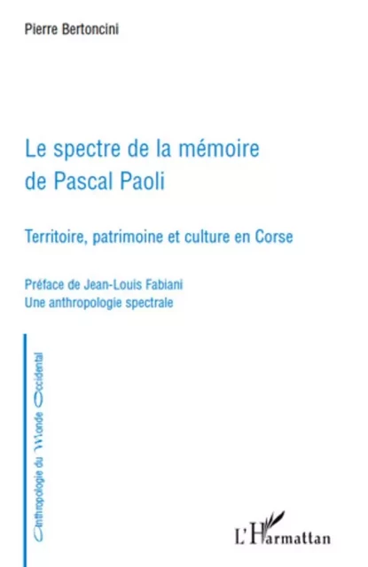 Le spectre de la mémoire de Pascal Paoli - Pierre Bertoncini - Editions L'Harmattan