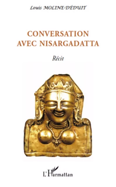 Conversation avec Nisargadatta - Yolande Moline-Déduit - Editions L'Harmattan