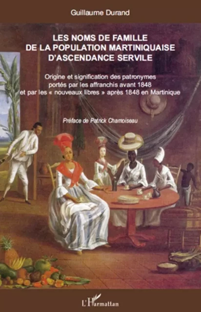 Les noms de famille de la population martiniquaise d'ascendance servile - Guillaume Durand - Editions L'Harmattan