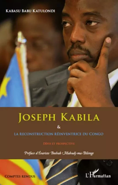 Joseph Kabila & la reconstruction réinventrice du Congo - Kabasu Babu Katulondi - Editions L'Harmattan