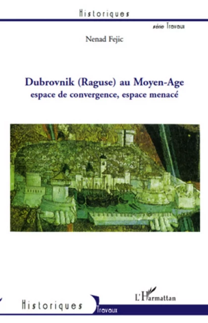 Dubrovnik (Raguse) au Moyen-Age - Nenad Fejic - Editions L'Harmattan