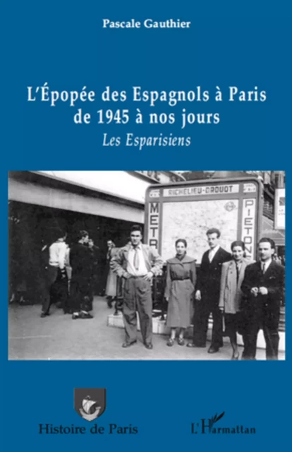 L'épopée des Espagnols à Paris de 1945 à nos jours - Pascale Gauthier - Editions L'Harmattan