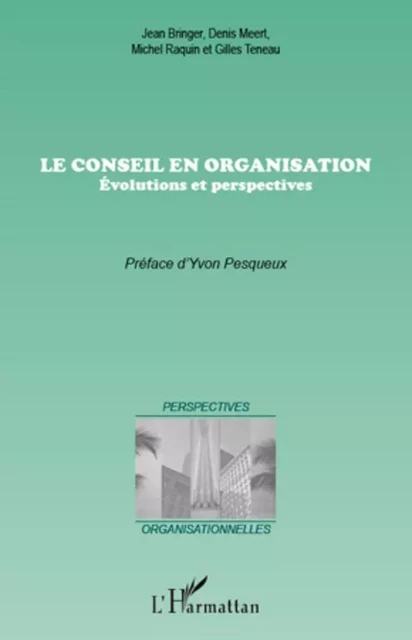 Le conseil en organisation - Michel Raquin, Denis Meert, Jean Bringer, Gilles Teneau - Editions L'Harmattan