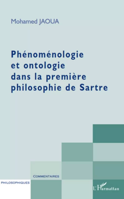 Phénoménologie et ontologie dans la première philosophie de Sartre - Mohamed Jaoua - Editions L'Harmattan