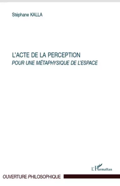 L'acte de la perception - Stéphane Kalla - Editions L'Harmattan