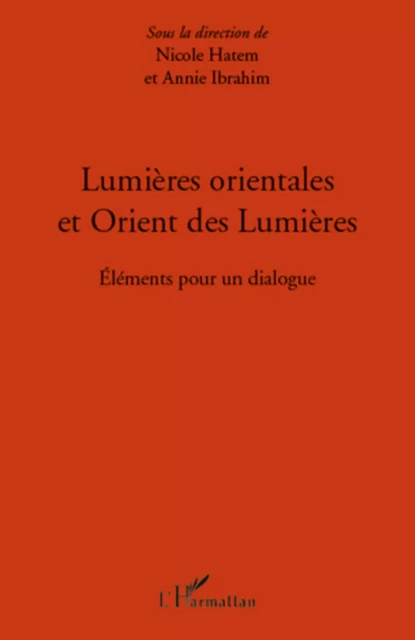 Lumières orientales et Orient des Lumières - Annie Ibrahim - Editions L'Harmattan