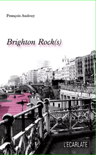 Brighton Rock(s) - François Audouy - L'Ecarlate