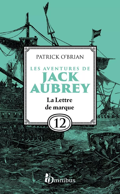 Les Aventures de Jack Aubrey, tome 12, La Lettre de marque : Saga de Patrick O'Brian, nouvelle édition du roman historique culte de la littérature maritime, livre d'aventure - Patrick O'BRIAN - Place des éditeurs