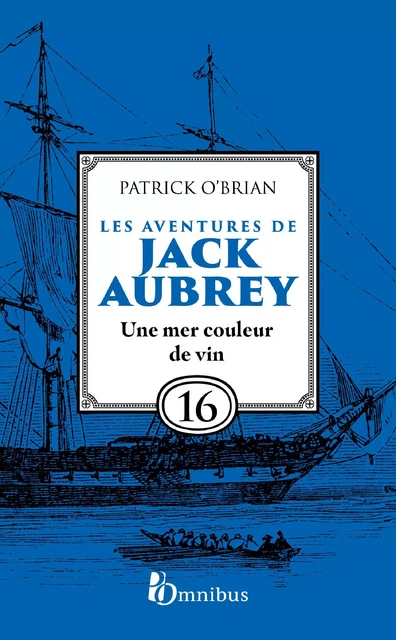 Les Aventures de Jack Aubrey, tome 16, Une mer couleur de vin : Saga de Patrick O'Brian, nouvelle édition du roman historique culte de la littérature maritime, livre d'aventure - Patrick O'BRIAN - Place des éditeurs