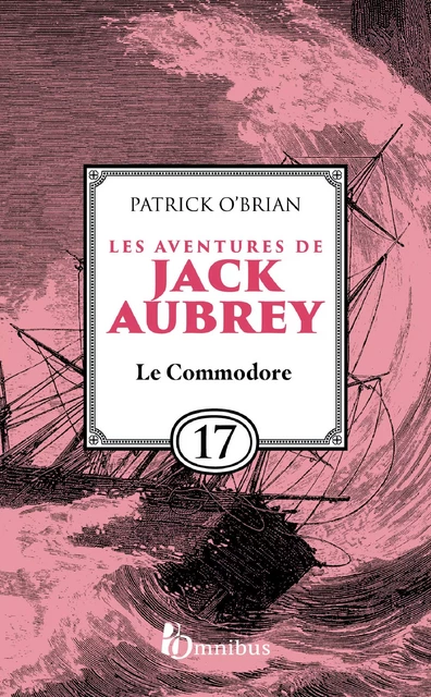 Les Aventures de Jack Aubrey, tome 17, Le Commodore : Saga de Patrick O'Brian, nouvelle édition du roman historique culte de la littérature maritime, livre d'aventure - Patrick O'BRIAN - Place des éditeurs