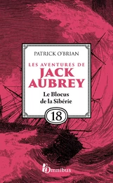 Les Aventures de Jack Aubrey, tome 18, Le Blocus de la Sibérie : Saga de Patrick O'Brian, nouvelle édition du roman historique culte de la littérature maritime, livre d'aventure