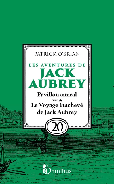 Les Aventures de Jack Aubrey, tome 20, Pavillon amiral suivi du Voyage inachevé de Jack Aubrey : Saga de Patrick O'Brian - Patrick O'BRIAN - Place des éditeurs