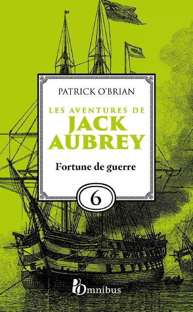 Les Aventures de Jack Aubrey, tome 6, Fortune de guerre : Saga de Patrick O'Brian, nouvelle édition du roman historique culte de la littérature maritime, livre d'aventure - Patrick O'BRIAN - Place des éditeurs