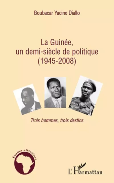 La Guinée, un demi-siècle de politique (1945-2008) - Boubacar Yacine Diallo - Editions L'Harmattan