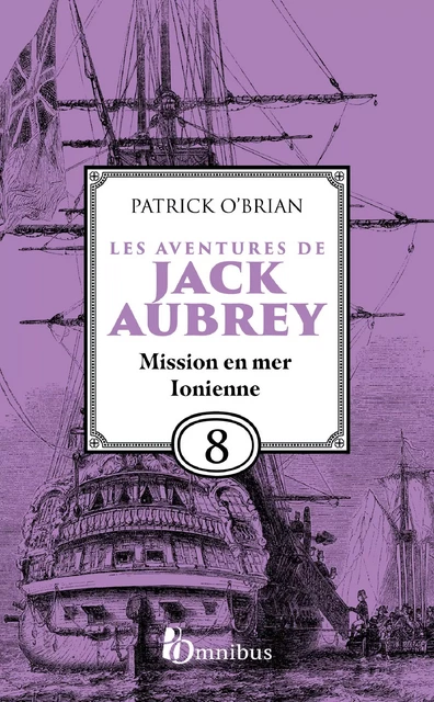 Les Aventures de Jack Aubrey, tome 8, Mission en mer Ionienne : Saga de Patrick O'Brian, nouvelle édition du roman historique culte de la littérature maritime, livre d'aventure - Patrick O'BRIAN - Place des éditeurs