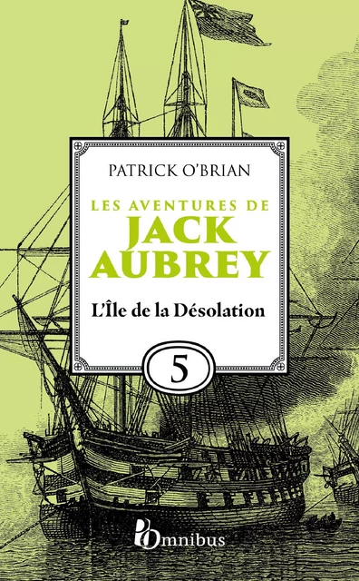 Les Aventures de Jack Aubrey, tome 5, L'Île de la Désolation : Saga de Patrick O'Brian, nouvelle édition du roman historique culte de la littérature maritime, livre d'aventure - Patrick O'BRIAN - Place des éditeurs