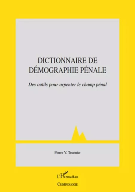 Dictionnaire de démographie pénale - Pierre Victor Tournier - Editions L'Harmattan