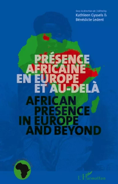 Présence africaine en Europe et au-delà - Bénédicte Ledent, Kathleen Gyssels - Editions L'Harmattan