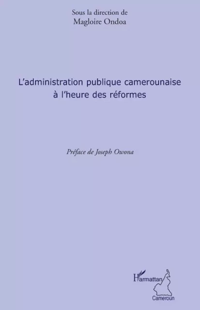 L'administration publique camerounaise à l'heure des réformes - Magloire Ondoa - Editions L'Harmattan