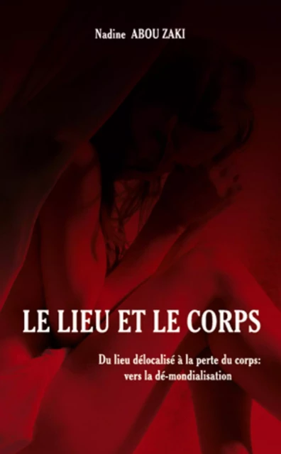 Le lieu et le corps - Nadine Abou Zaki - Editions L'Harmattan