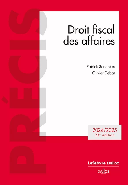 Droit fiscal des affaires 2024/2025 23ed - Olivier Debat, Patrick Serlooten - Groupe Lefebvre Dalloz