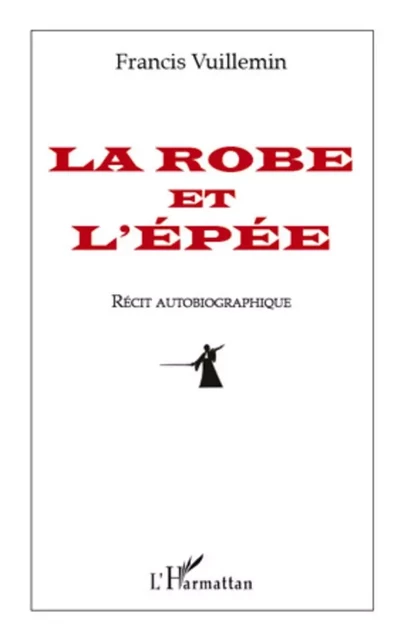 La robe et l'épée - Francis Vuillemin - Editions L'Harmattan