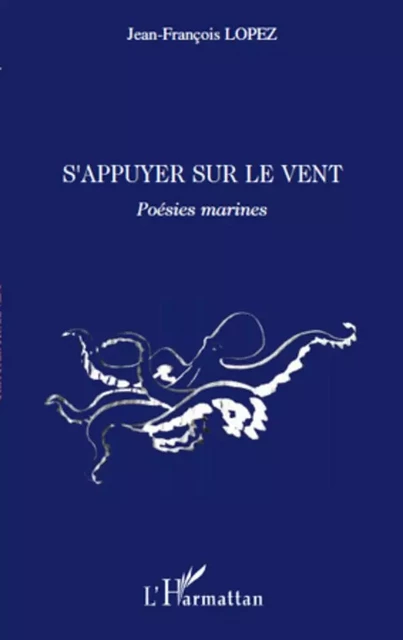 S'appuyer sur le vent - Jean-François Lopez - Editions L'Harmattan