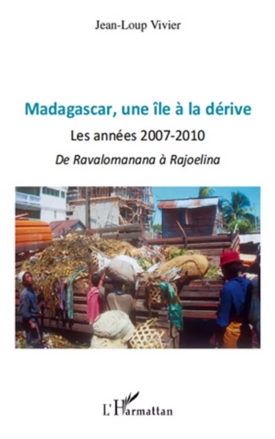 Madagascar une île à la dérive - Jean-Loup Vivier - Editions L'Harmattan