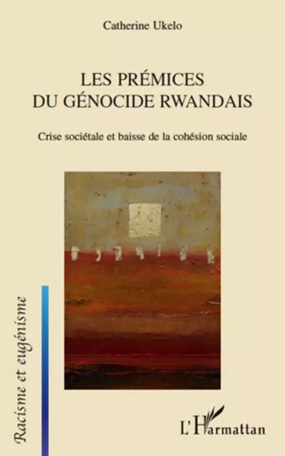 Les prémices du génocide Rwandais - Catherine Ukelo - Editions L'Harmattan