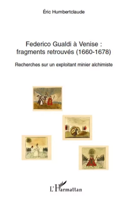 Federico Gualdi à Venise : fragments retrouvés (1660-1678) - Eric Humbertclaude - Editions L'Harmattan