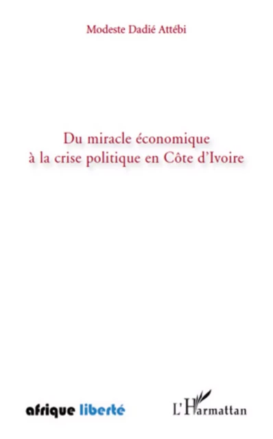 Du miracle économique à la crise politique en Côte d'Ivoire - Dadié Attebi - Editions L'Harmattan