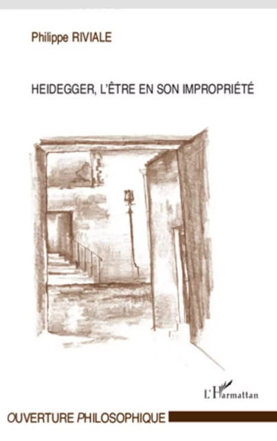 Heidegger, l'être en son impropriété - Philippe Riviale - Editions L'Harmattan