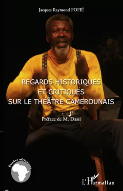 Regards historiques et critiques sur le théâtre camerounais - Jacques Raymond Fofie - Editions L'Harmattan