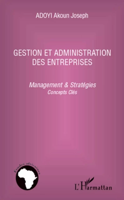 Gestion et administration des entreprises - Akoun Joseph Adoyi - Editions L'Harmattan