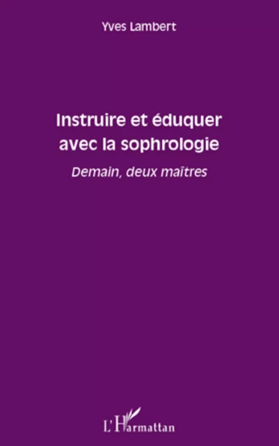 Instruire et éduquer avec la sophrologie - Yves Lambert - Editions L'Harmattan