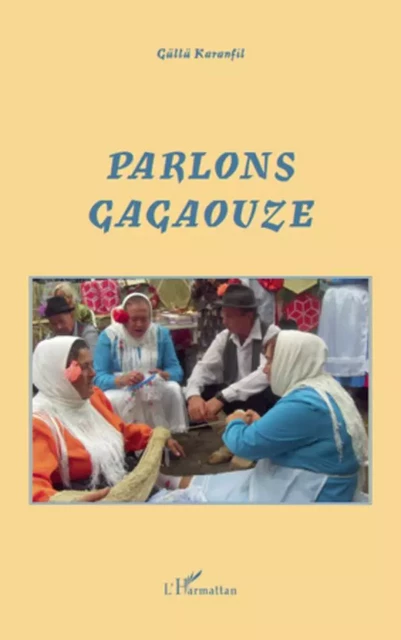 Parlons Gagaouze - Güllü Karanfil - Editions L'Harmattan