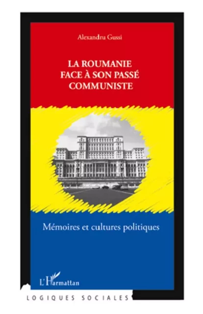 La Roumanie face à son passé communiste - Alexandru Gussi - Editions L'Harmattan